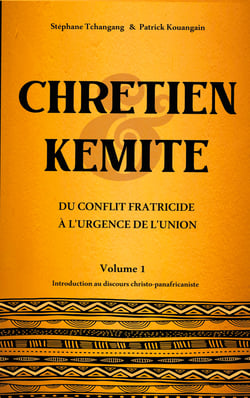Chrétien &amp; Kémite - Du conflit fratricide à l'urgence de l'union