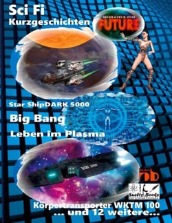 Science Fiction Kurzgeschichten FUTURE - Star ShipDARK 5000 - Big Bang - Leben im Plasma - Körpertransporter WKTM 100