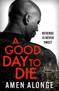 A Good Day to Die - the action-packed crime thriller from a powerful new voice