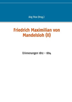 Friedrich Maximilian von Mandelsloh (II) - Erinnerungen 1812 - 1814