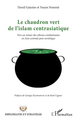 Le chaudron vert de l'islam centrasiatique - Vers un retour des ethnies combattantes en Asie centrale post-soviétique