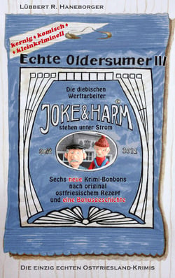Echte Oldersumer III - Die diebischen Werftarbeiter Joke &amp; Harm stehen unter Strom. Sechs neue Kriminal-Bonbons nach original ostfriesischem Rezept und eine Bonusgeschichte.