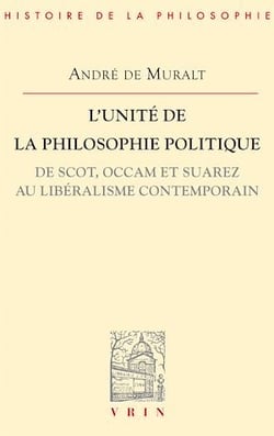 L'unité de la philosophie politique de Scot, Occam et Suarez au libéralisme contemporain