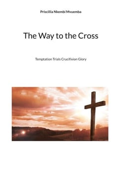 The Way to the Cross - Temptation Trials Crucifixion Glory