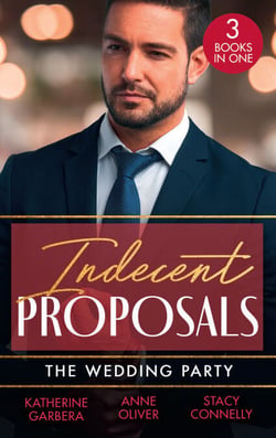 Indecent Proposals: The Wedding Party - Her One Night Proposal (One Night) / The Morning After The Wedding Before / The Best Man Takes a Bride