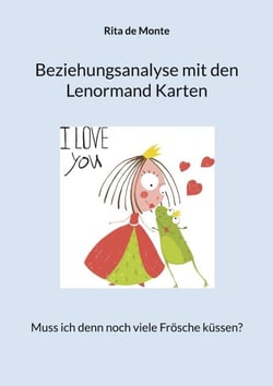 Beziehungsanalyse mit den Lenormand Karten - Muss ich denn noch viele Frösche küssen?