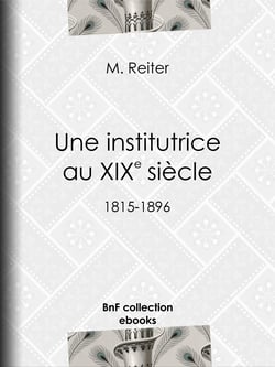 Une institutrice au XIXe siècle - 1815-1896