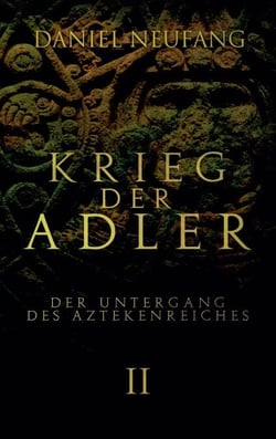 Krieg der Adler - Der Untergang des Aztekenreiches