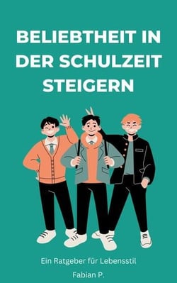 Beliebtheit in der Schulzeit steigern - Ein Ratgeber für Lebensstil
