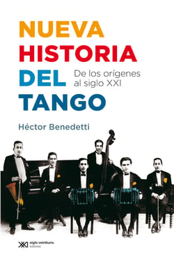 Nueva historia del tango - De los orígenes al siglo XXI