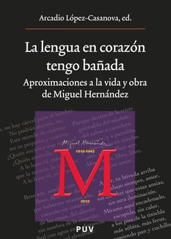 La lengua en corazón tengo bañada - Aproximaciones a la vida y obra de Miguel Hernández