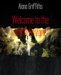 Welcome to the Griffiths Zone - The Alana Chronicles