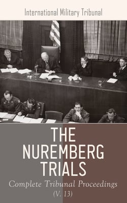 The Nuremberg Trials: Complete Tribunal Proceedings (V. 11) - Trial Proceedings From 3 May 1946 to 15 May 1946