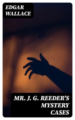 Mr. J. G. Reeder's Mystery Cases - Illustrated Edition