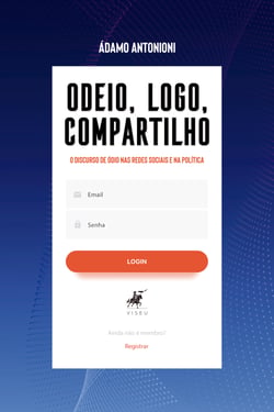 Odeio, logo, compartilho - O discurso de ódio nas redes sociais e na política