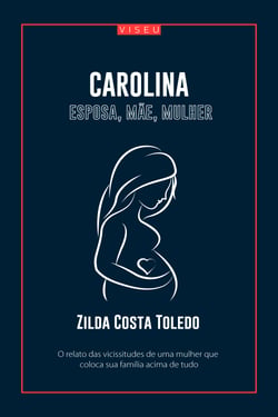 Carolina esposa, mãe, mulher - O poder da mulher no seio familiar