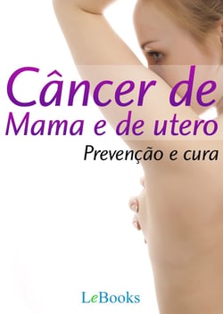 Câncer de mama e de útero - Prevenção e Cura