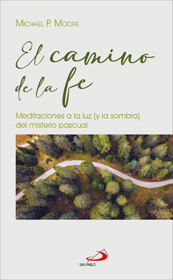 El camino de la fe - Meditaciones a la luz (y las sombras) del misterio pascual