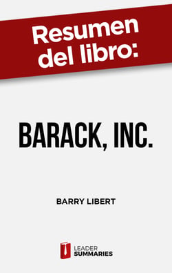 Resumen del libro "Barack, Inc." de Barry Libert - Lecciones para los negocios de la campaña presidencial de Obama