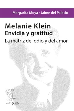 Melanie Klein. Envidia y gratitud - La matriz del odio y del amor