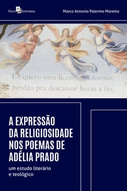 A expressão da religiosidade nos poemas de Adélia Prado - um estudo literário e teológico