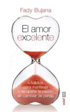 El amor excelente. 4 hábitos para mantener o recuperar la pasión sin cambiar de pareja