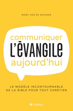 Communiquer l'Évangile aujourd'hui - Le modèle incontournable de la Bible pour tout chrétien