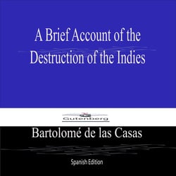A Brief Account of the  Destruction of the Indies (Spanish Edition)
