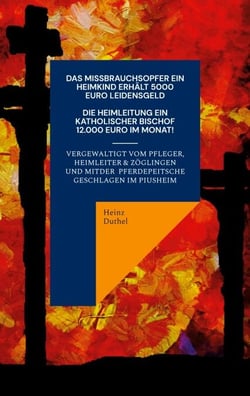 Ein Katholisches Missbrauchsopfer erhält 5000 Euro Schmerzensgeld. Ein Katholischer Bischof monatlich 12.000 Euro - Geistlichen, Kirche, Geld und Kapital nicht blind vertrauen!