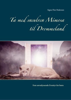 Ta med sneulven Mimosa til Drømmeland - Fem søvndyssende Eventyr for børn