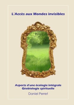 L'accès aux mondes invisibles - Vers une écologie intégrale et spirituelle