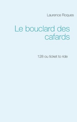 Le bouclard des cafards - 128 ou ticket to ride