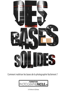Des Bases Solides - Comment maîtriser les bases de la photographie facilement ?