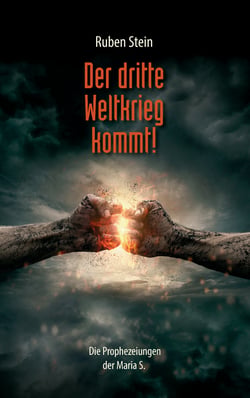 Der dritte Weltkrieg kommt! - Die Prophezeiungen der Maria S.