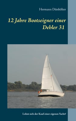 12 Jahre Bootseigner einer Dehler 31 - Lohnt sich der Kauf einer eigenen Yacht?