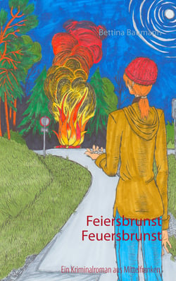 Feiersbrunst Feuersbrunst - Ein Kriminalroman aus Mittelfranken