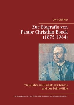 Zur Biografie von Pastor Christian Boeck  (1875-1964) - Viele Jahre im Dienste der Kirche und der Fehrs-Gilde