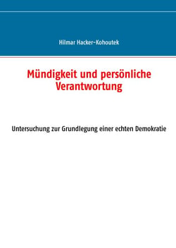 Mündigkeit und persönliche Verantwortung - Untersuchung zur Grundlegung einer echten Demokratie