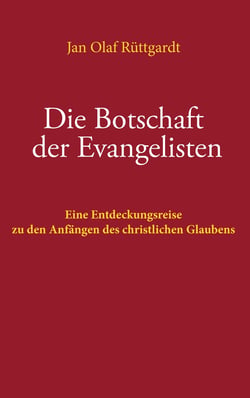 Die Botschaft der Evangelisten - Eine Entdeckungsreise zu den Anfängen des christlichen Glaubens