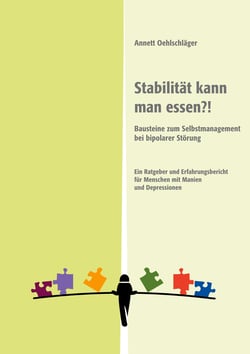 Stabilität kann man essen?! - Bausteine zum Selbstmanagement bei bipolarer Störung. Ein Ratgeber und Erfahrungsbericht für Menschen mit Manien und Depressionen