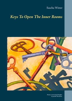Keys To Open The Inner Rooms - Poems, reassessing thoughts &amp; psychic dictations