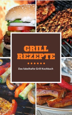 Grillrezepte, schnell, einfach und natürlich - Das fabelhafte Grillkochbuch von Frank Schmitz