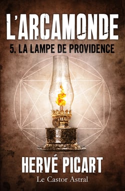 La Lampe de Providence - Arcamonde, T5