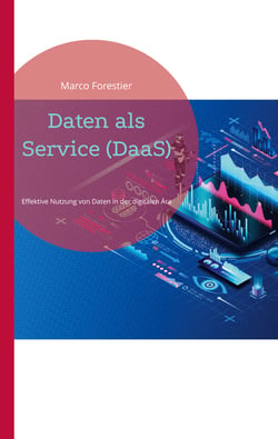 Daten als Service (DaaS) - Effektive Nutzung von Daten in der digitalen Ära