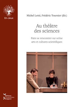 Au théâtre des sciences - Faire se rencontrer sur scène arts et cultures scientifiques