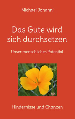 Das Gute wird sich durchsetzen - Unser menschliches Potential - Hindernisse und Chancen
