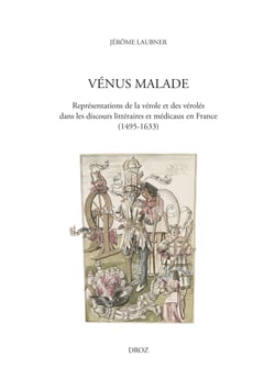 Vénus malade - Représentations de la vérole et des vérolés dans les discours littéraires et médicaux en France (1495-1633)