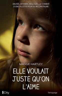Elle voulait juste qu'on l'aime - Abusée, affamée, négligée... le combat d'une fillette pour se reconstruire