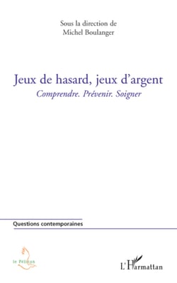 Jeux de hasard, jeux d'argent - Comprendre. Prévenir. Soigner