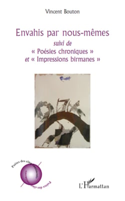 Envahis par nous-mêmes - Suivi de "Poésies chroniques" - Et "Impressions birmanes"